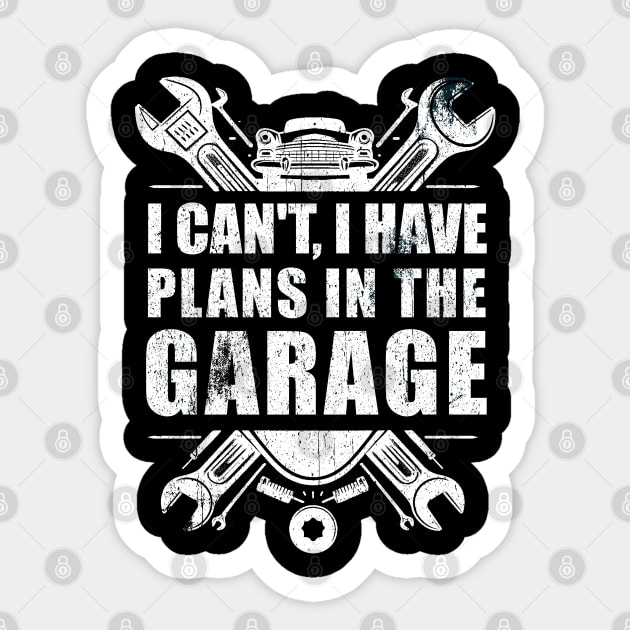 Funny i can't i have plans in the garage car mechanic quote T-Shirtt Men Women Gift T-Shirt Sticker by Teekingdom